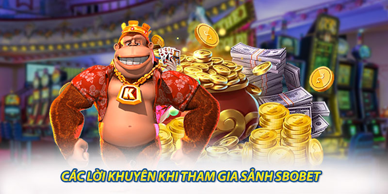 Các Lời Khuyên Khi Tham Gia Sảnh sbobet