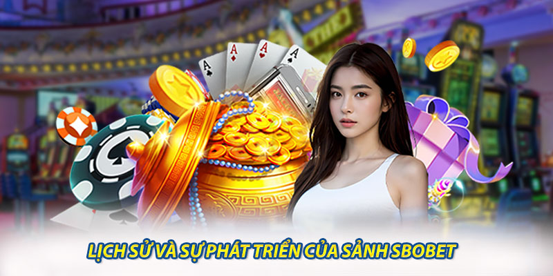 Lịch sử và Sự Phát Triển Của Sảnh sbobet