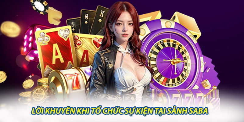 Các Lời Khuyên Của Bạn Khi Tổ Chức Sự Kiện Tại Sảnh Saba