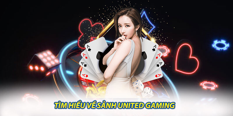 Tìm Hiểu Về Sảnh United Gaming